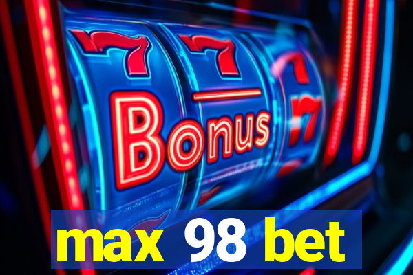 max 98 bet